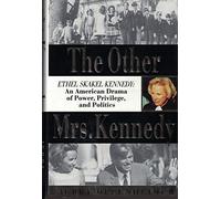 The Other Mrs. Kennedy: Ethel Skakel Kennedy : An American Drama of Power, Privilege, and Politics