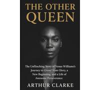 The Other Queen: The Unflinching Story of Venus Williams's Journey to Grand Slam Glory, a New Beginning, and a Life of Awesome Perseverance