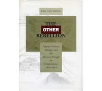The Other Rebellion: Popular Violence, Ideology, and the Mexican Struggle for Independence, 1810-1821