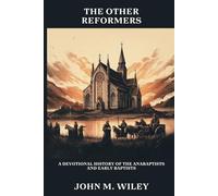 The Other Reformers: A Devotional History of the Anabaptists and Early Baptists: 2 ("I Will Build" Biography Series)