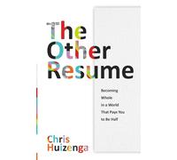 The Other Resume: Becoming Whole in a World That Pays You to Be Half