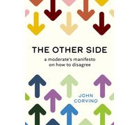 The Other Side : A Moderate's Manifesto on How to Disagree