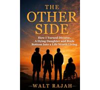 The Other Side: How I Turned Divorce, A Dying Daughter and Rock Bottom Into a Life Worth Living