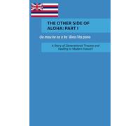 The Other Side of Aloha: PART I: A Story of Generational Trauma and Healing in Modern Hawai'i: 1