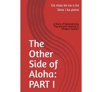 The Other Side of Aloha: PART I: A Story of Generational Trauma and Healing in Modern Hawai'i