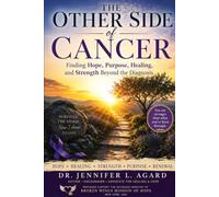 THE OTHER SIDE OF CANCER: Finding Hope, Purpose, Healing, and Strength Beyond the Diagnosis