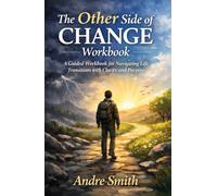 The Other Side of Change: A Guided Workbook for Navigating Life Transitions with Clarity and Purpose