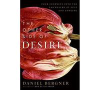 The Other Side of Desire: Four Journeys into the Far Realms of Lust and Longing