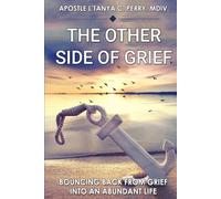 The Other Side of Grief: Bouncing Back from Loss into an Abundant Life of Faith, Healing, and Joy: A Christian Guide to Emotional Healing and ... Loss (Faith, Purpose & Healing Collection)