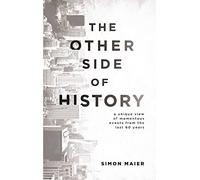 The Other Side of History: A Unique View of Momentous Events from the Last 60 Years