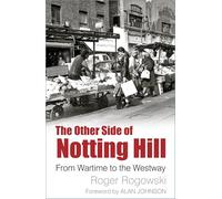 The Other Side of Notting Hill: From Wartime to the Westway