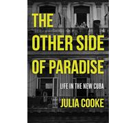 The Other Side of Paradise: Life in the New Cuba