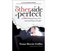 The Other Side of Perfect : A True Story of Love, Lies, and Learning to Forgive