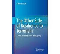 The Other Side of Resilience to Terrorism: A Portrait of a Resilient-Healthy City