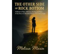 The Other Side of Rock Bottom: A Memoir of Hurt, Addiction, Healing & Hope.