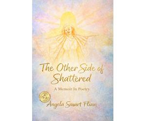 The Other Side Of Shattered: A Memoir in Poetry