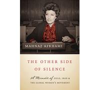 The Other Side of Silence: A Memoir of Exile, Iran, and the Global Women's Movement