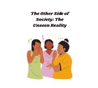 The other side of society: The unseen reality: Exploring Hidden Realities of Consumer Exploitation and Inequali