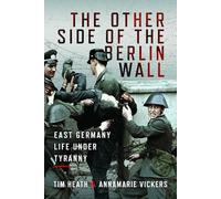 The Other Side of the Berlin Wall: East Germany Life Under Tyranny