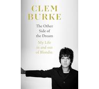 The Other Side of the Dream: Explosive, intimate, unforgettable - the story of Blondie’s drummer and the punk scene that changed music forever