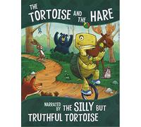 The Other Side of the Fable: The Tortoise and the Hare, Narrated by the Silly But Truthful Tortoise