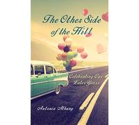 The Other Side of the Hill: Celebrating Our Later Years