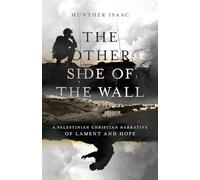 The Other Side of the Wall - A Palestinian Christian Narrative of Lament and Hope