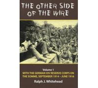 The Other Side of the Wire Volume 1: With the German XIV Reserve Corps on the Somme, September 1914-June 1916