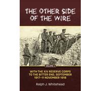The Other Side of the Wire Volume 4 : With the XIV Reserve Corps to the Bitter End, September 1917-11 November 1918