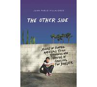 The Other Side: Stories of Central American Teen Refugees Who Dream of Crossing the Border