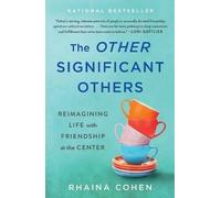 The Other Significant Others : Reimagining Life with Friendship at the Center