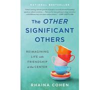 The Other Significant Others : Reimagining Life with Friendship at the Center