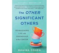 The Other Significant Others : Reimagining Life with Friendship at the Center