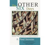 The Other Six Days: Vocation, Work, and Ministry in Biblical Perspective
