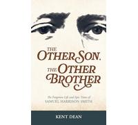 The Other Son, The Other Brother: The Forgotten Life and Epic Times of Samuel Harrison Smith