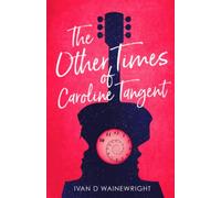 The Other Times of Caroline Tangent