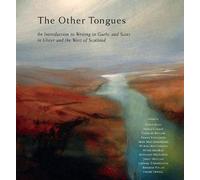 The Other Tongues: An Introduction to Writing in Irish, Scots Gaelic and Scots in Ulster and Scotland