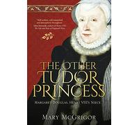 The Other Tudor Princess: Margaret Douglas, Henry VIII’s Niece