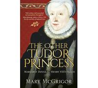 The Other Tudor Princess: Margaret Douglas, Henry VIII's Niece