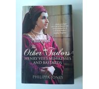 The Other Tudors: Henry VIII's Mistresses and Bastards