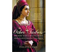 The Other Tudors: Henry VIII's Mistresses and Illegitimate Children (IMM Lifestyle Books) Meticulously Researched, Richly Detailed Genealogical Information and Chronology of Henry the Eighth's Court