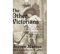 The Other Victorians: A Study of Sexuality and Pornography in Mid-nineteenth-century England