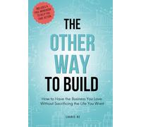 The Other Way to Build: How to Have the Business You Love Without Sacrificing the Life You Want