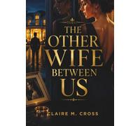 The Other Wife Between Us: A Psychological Thriller of Marriage, Secrets, and Betrayal