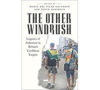 The Other Windrush: Legacies of Indenture in Britain's Caribbean Empire
