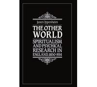 The Other World: Spiritualism and Psychical Research in England, 1850-1914