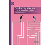 The Othering Museum: A Case for Non-Selective Curation