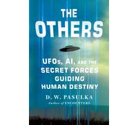 The Others : UFOs, AI, and the Secret Forces Guiding Human Destiny