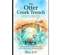 The Otter Creek Trench: A daring rescue, a summer drought, and the fight to save Whispering Valley (The Raw Earth)