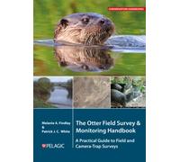 The Otter Field Survey and Monitoring Handbook : A Practical Guide to Field and Camera-Trap Surveys